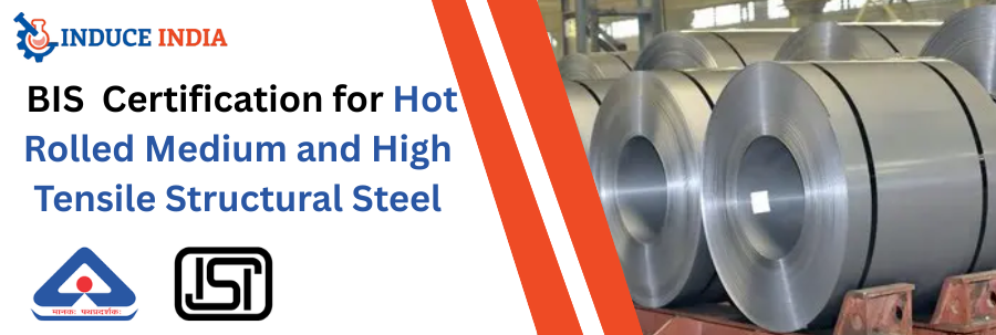 BIS Certification for Hot Rolled Medium and High Tensile Structural Steel