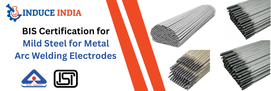 BIS Certification for Mild Steel for Metal Arc Welding Electrodes