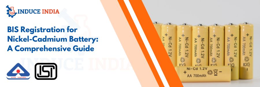 BIS Registration for Nickel-Cadmium