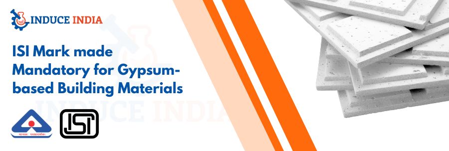 ISI Mark made Mandatory for Gypsum-based Building Materials