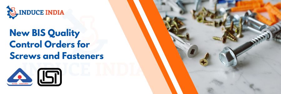 New BIS Quality Control Orders for Screws and Fasteners