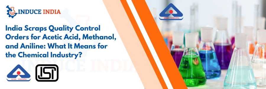 India Removes QCOs for Acetic Acid, Methanol & Aniline