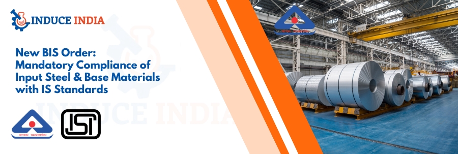 New BIS Order: Mandatory Compliance of Input Steel & Base Materials with IS Standards