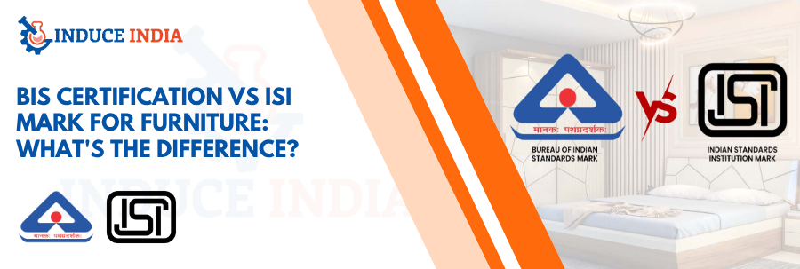 BIS Certification vs ISI Mark for Furniture