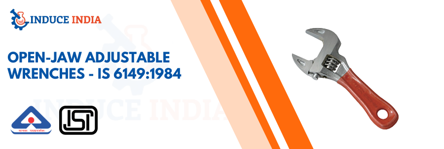 BIS Certification for Open-Jaw Adjustable Wrenches – IS 6149:1984